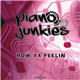 Piano Junkies - How Ya Feelin